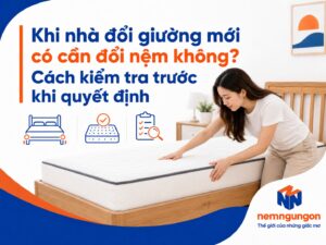 Nệm Ngủ Ngon - Khi nhà đổi giường mới có cần đổi nệm không