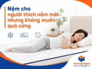 Nệm Ngủ Ngon - Nệm cho người thích nằm mát nhưng không muốn quá cứng